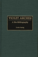 Violet Archer: A Bio-Bibliography (Bio-Bibliographies in Music) 0313264082 Book Cover