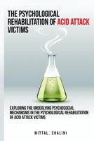 Exploring the underlying psychosocial mechanisms in the psychological rehabilitation of acid attack victims 1805240064 Book Cover
