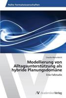 Modellierung von Alltagsunterstützung als hybride Planungsdomäne 3639492293 Book Cover