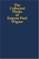 The Collected Works of Eugene Paul Wigner: The Scientific Papers: Volume 4 - 1. Physical Chemistry / 2. Solid State Physics 3642638244 Book Cover