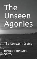 The Unseen Agonies: The Constant Crying 197709449X Book Cover