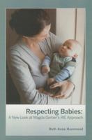 Respecting Babies: A New Look at Magda Gerber's Rie Approach 1934019356 Book Cover