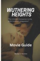 WUTHERING HEIGHTS MOVIE GUIDE.: “The Ultimate Companion to the 2026 Cinematic Adaptation” B0G44V142R Book Cover
