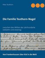 Die Familie Teuthorn-Nagel: Von Frankenhausen über Kiel in die Welt 3741273805 Book Cover