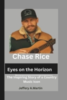 Chase Rice: Eyes on the Horizon: The Inspiring Story of a Country Music Icon B0DXQQ2TKT Book Cover
