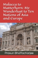 Malacca to Matterhorn: My Wanderlust to Ten Nations of Asia and Europe B09T39RL6J Book Cover