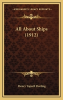 All about Ships, with Four Colour Plates and a Large Number of Drawings and Photographs 0548890595 Book Cover