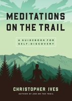 Meditations on the Trail: A Guidebook for Self-Discovery 1614297525 Book Cover