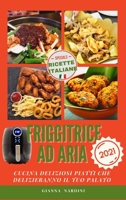 FRIGGITRICE AD ARIA (Air Fryer Cookbook ITALIAN VERSION): Cucina Gustosi Piattiche Delizieranno Il Tuo Palato 1803300337 Book Cover