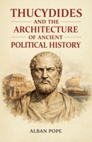 Thucydides and the Architecture of Ancient Political History B0GMW8BW6B Book Cover