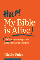 Help! My Bible Is Alive!: 30 Days of Learning to Love and Understand God’s Word 1641580216 Book Cover