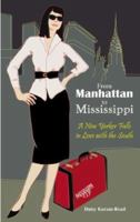 From Manhattan to Mississippi: A New Yorker Falls in Love with the South 1934193097 Book Cover