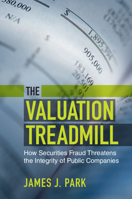 The Valuation Treadmill: How Securities Fraud Threatens the Integrity of Public Companies 1108940412 Book Cover