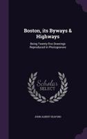 Boston, its byways & highways: being twenty-five drawings reproduced in photogravure 1355070015 Book Cover