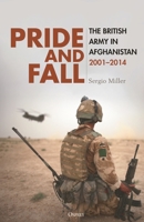 Pride and Fall: The British Army in Afghanistan, 2001-2014 1472868293 Book Cover