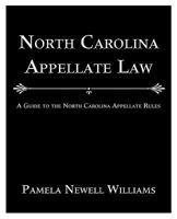 North Carolina Appellate Law: A Guide to the North Carolina Appellate Rules 1440144907 Book Cover
