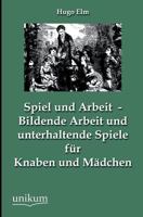 Spiel Und Arbeit - Bildende Arbeit Und Unterhaltende Spiele Fur Knaben Und Madchen 3845744391 Book Cover
