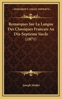 Remarques Sur La Langue Des Classiques Francais Au Dix-Septieme Siecle (1871) 116743952X Book Cover