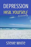 Depression: Heal Yourself Naturally 1720546584 Book Cover