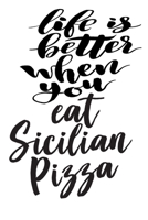 Life Is Better When You Eat Sicilian Pizza: 6x9 College Ruled Line Paper 150 Pages 1699529574 Book Cover