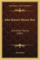 John Rixon's Money-box, And Other Stories 1013226402 Book Cover