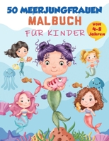 Meerjungfrau-Malbuch für Kinder von 4-8 Jahren: 50 niedliche, einzigartige Malvorlagen, süßes Meerjungfrauen-Malbuch für Mädchen & 50 lustige ... Kinder, Kinder-Malbuch. 5654716964 Book Cover