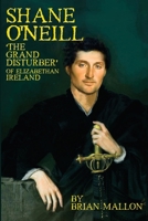 SHANE O'NEILL: 'The Grand Disturber' of Elizabethan Ireland B0FQ3WS6XR Book Cover