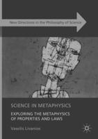 Science in Metaphysics: Exploring the Metaphysics of Properties and Laws 3319412906 Book Cover