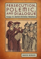 Persecution, Polemic, and Dialogue: Essays in Jewish-Christian Relations 1934843768 Book Cover