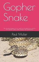 Gopher Snake: The ultimate beginners to pro guide on everything you need to know about Gopher Snake, feeding, care and housing B08FRPWNWK Book Cover