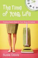The Time of Your Life: Finding God's Rest in Your Busy Schedule 1581347529 Book Cover