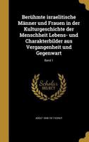 Ber�hmte israelitische M�nner und Frauen in der Kulturgeschichte der Menschheit Lebens- und Charakterbilder aus Vergangenheit und Gegenwart; Band 1 1360539042 Book Cover