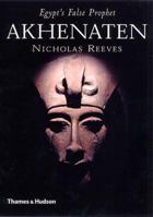 Akhenaten: Egypt's False Prophet 0500285527 Book Cover