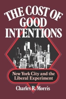 The Cost of Good Intentions: New York City and the Liberal Experiment 0393013391 Book Cover