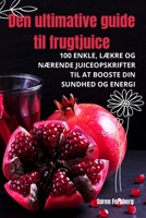 Den ultimative guide til frugtjuice (Danish Edition) 1836870728 Book Cover