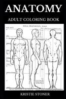 Anatomy Adult Coloring Book: Educational Exploring of Human Anatomy and Physiology, Medicine and Antistress Activity Book Inspired Adult Coloring Book 1076834280 Book Cover