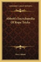 Abbott's Encyclopedia Of Rope Tricks 1162961708 Book Cover