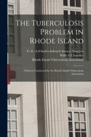 The Tuberculosis Problem in Rhode Island: a Survey Conducted for the Rhode Island Tuberculosis Association 1013995422 Book Cover