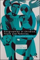 Geographies of Children, Youth and Families: An International Perspective 0415563844 Book Cover