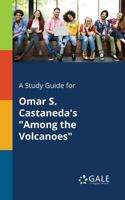 A Study Guide for Omar S. Castaneda's Among the Volcanoes 1375375970 Book Cover
