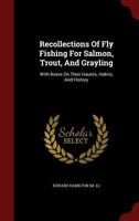 Recollections of Fly Fishing for Salmon, Trout and Grayling 1016141238 Book Cover