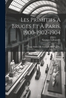 Les Primitifs à Bruges et à Paris, 1900-1902-1904: Vieux Maîtres de France et des Pays-Bas 1022094912 Book Cover