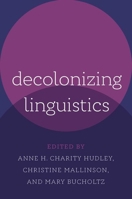 Decolonizing Linguistics 0197755267 Book Cover