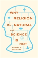 Why Religion Is Natural and Science Is Not 0199341540 Book Cover