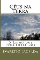 Céus na Terra: O Reino dos Céus entre nós. (Portuguese Edition) 1441452974 Book Cover