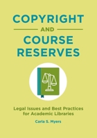 Copyright and Course Reserves: Legal Issues and Best Practices for Academic Libraries 1440862036 Book Cover