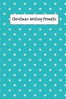 Christmas Writing Prompts: 40 Seasonal Story & Drawing Prompts Blue Dots 1728667186 Book Cover