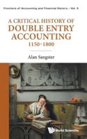 Frontiers of Accounting and Financial History - Volume 5: A Critical History of Double Entry Accounting 1150–1800 9819815800 Book Cover