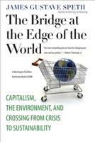The Bridge at the Edge of the World: Capitalism, the Environment, and Crossing from Crisis to Sustainability 0300136110 Book Cover