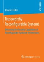 Trustworthy Reconfigurable Systems: Enhancing the Security Capabilities of Reconfigurable Hardware Architectures 3658070048 Book Cover